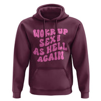 Funny Attitude Women Saying Hoodie I Woke Up Sexy As Hell Again
