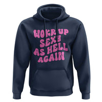 Funny Attitude Women Saying Hoodie I Woke Up Sexy As Hell Again
