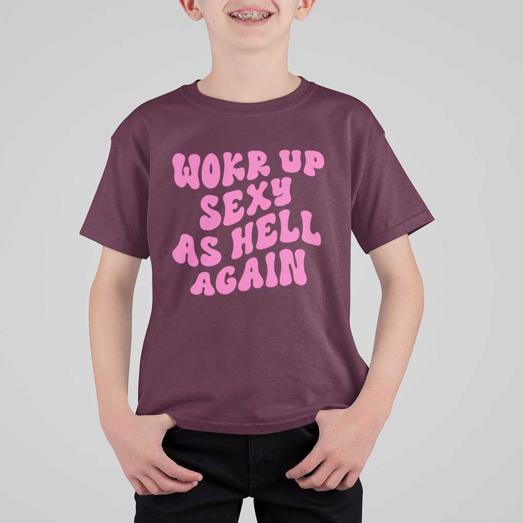 Funny Attitude Women Saying T Shirt For Kid I Woke Up Sexy As Hell Again