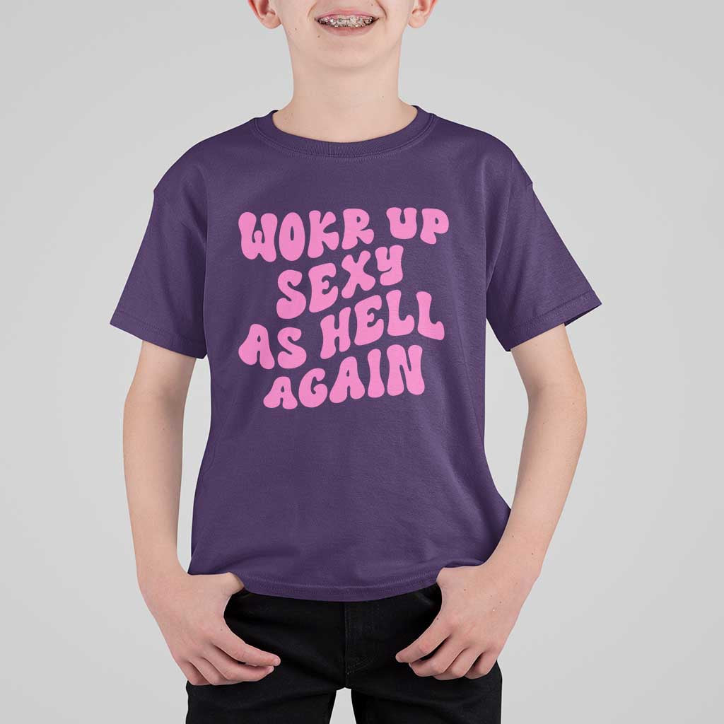 Funny Attitude Women Saying T Shirt For Kid I Woke Up Sexy As Hell Again