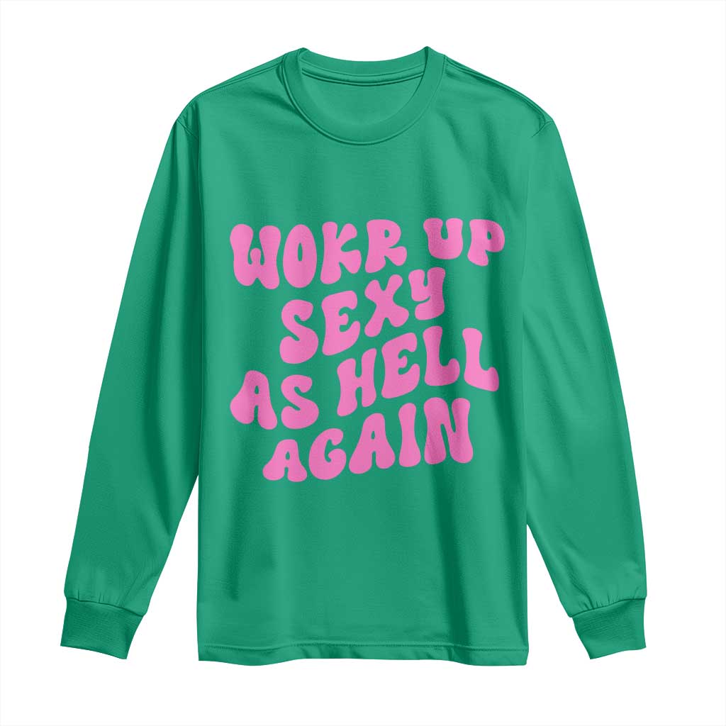 Funny Attitude Women Saying Long Sleeve Shirt I Woke Up Sexy As Hell Again