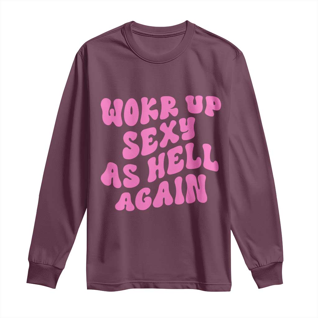 Funny Attitude Women Saying Long Sleeve Shirt I Woke Up Sexy As Hell Again