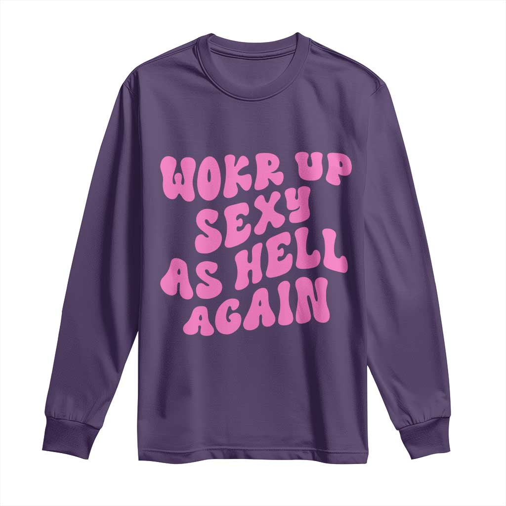 Funny Attitude Women Saying Long Sleeve Shirt I Woke Up Sexy As Hell Again