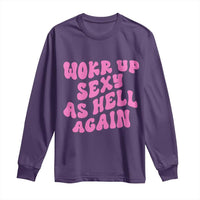 Funny Attitude Women Saying Long Sleeve Shirt I Woke Up Sexy As Hell Again