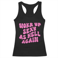 Funny Attitude Women Saying Racerback Tank Top I Woke Up Sexy As Hell Again