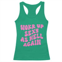 Funny Attitude Women Saying Racerback Tank Top I Woke Up Sexy As Hell Again