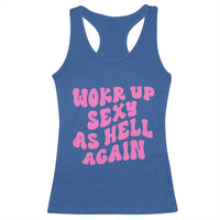 Funny Attitude Women Saying Racerback Tank Top I Woke Up Sexy As Hell Again