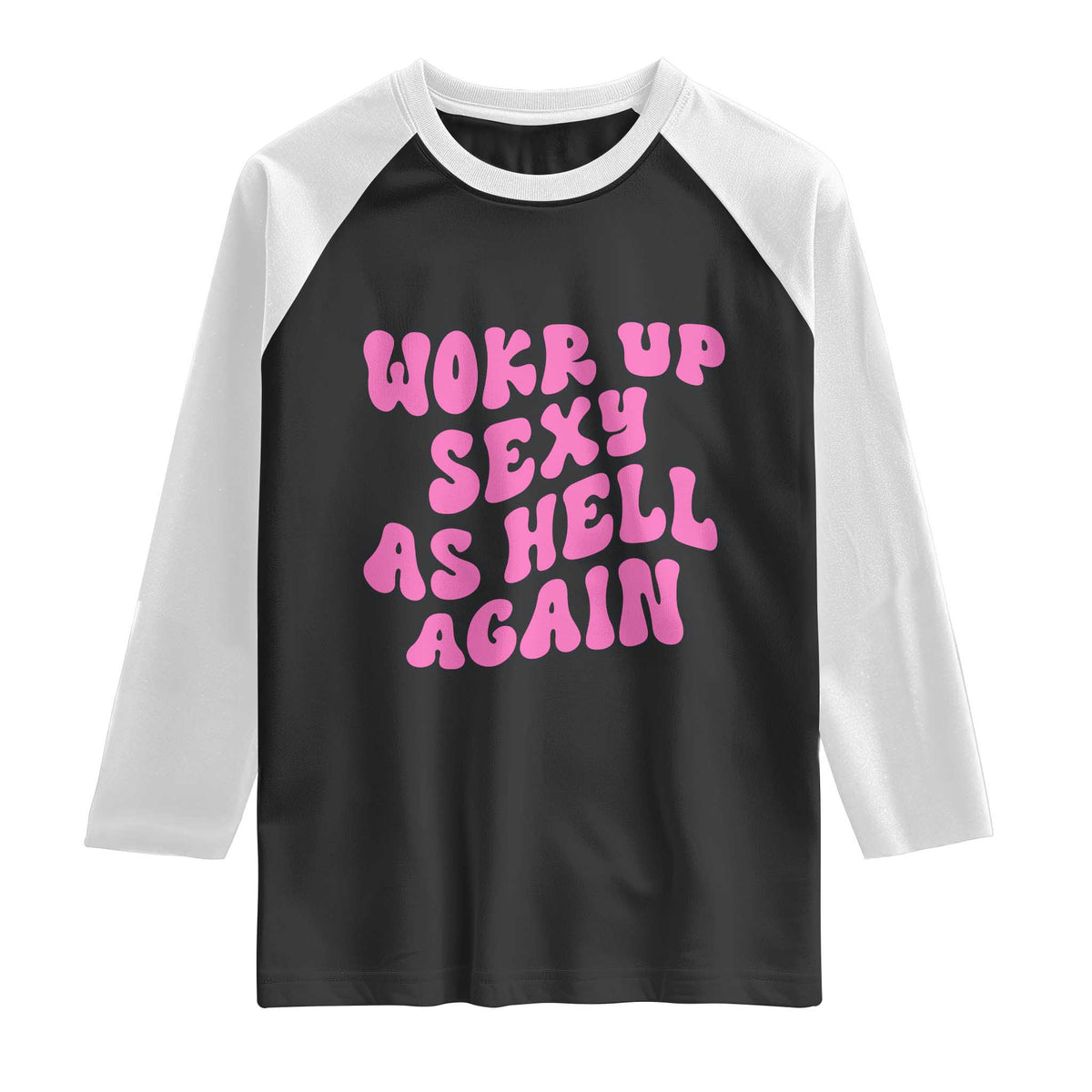 Funny Attitude Women Saying Raglan Shirt I Woke Up Sexy As Hell Again