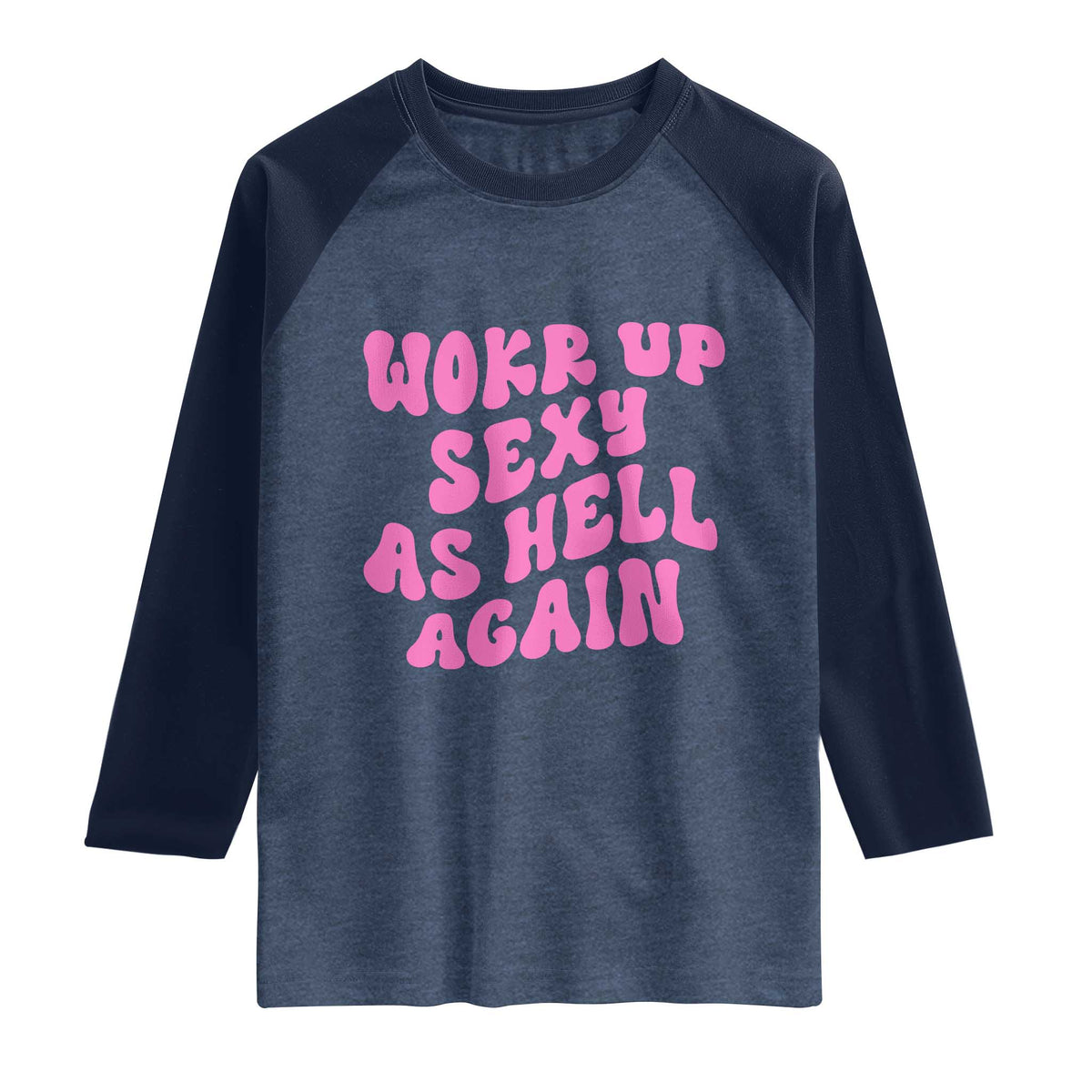 Funny Attitude Women Saying Raglan Shirt I Woke Up Sexy As Hell Again