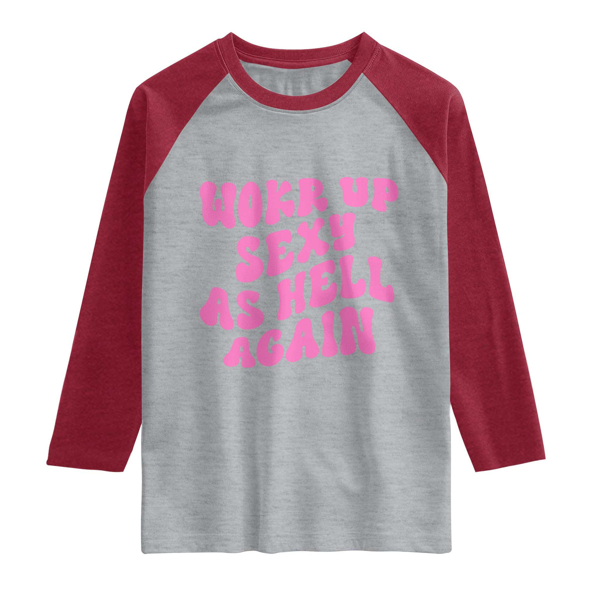 Funny Attitude Women Saying Raglan Shirt I Woke Up Sexy As Hell Again