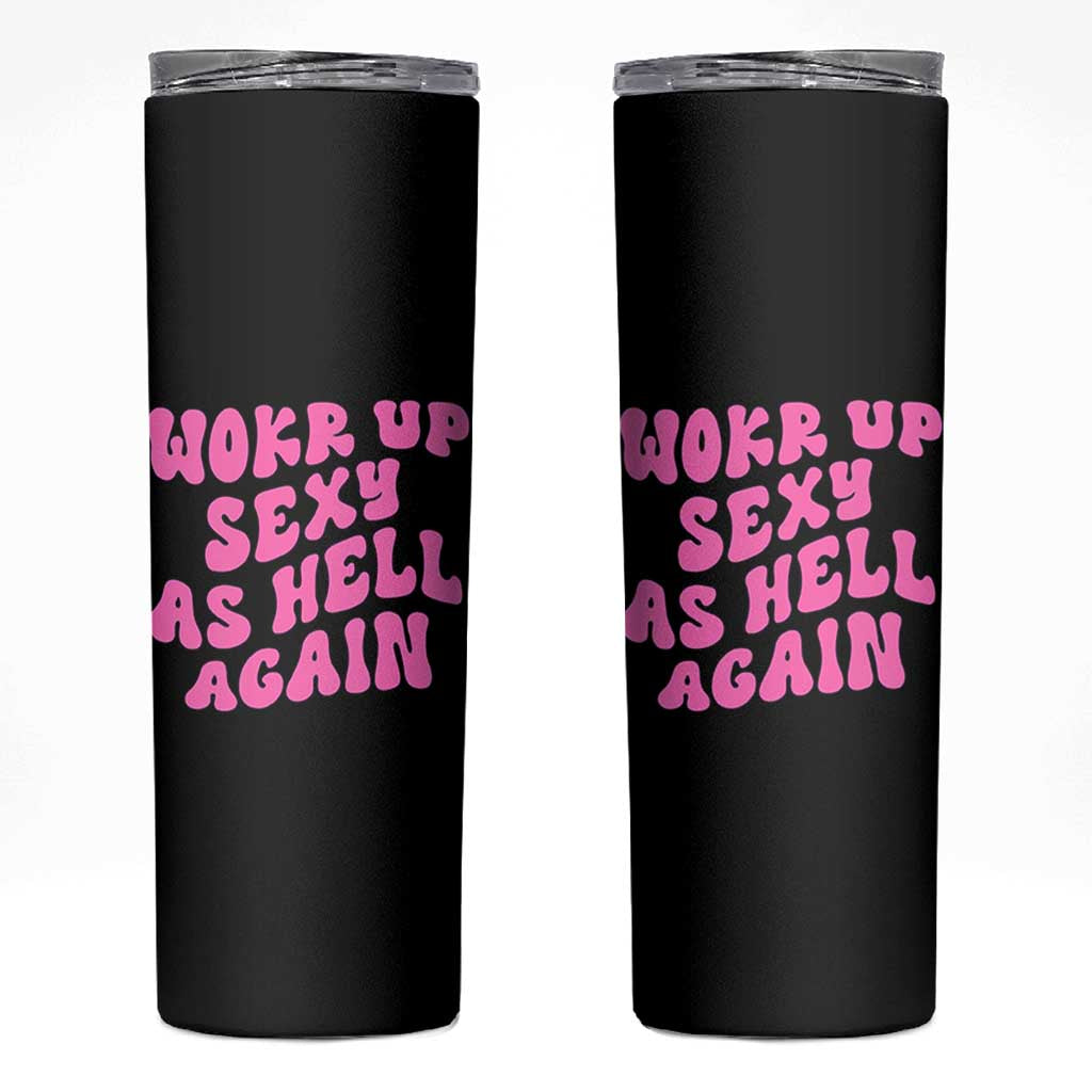 Funny Attitude Women Saying Skinny Tumbler I Woke Up Sexy As Hell Again