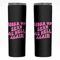 Funny Attitude Women Saying Skinny Tumbler I Woke Up Sexy As Hell Again