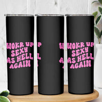 Funny Attitude Women Saying Skinny Tumbler I Woke Up Sexy As Hell Again