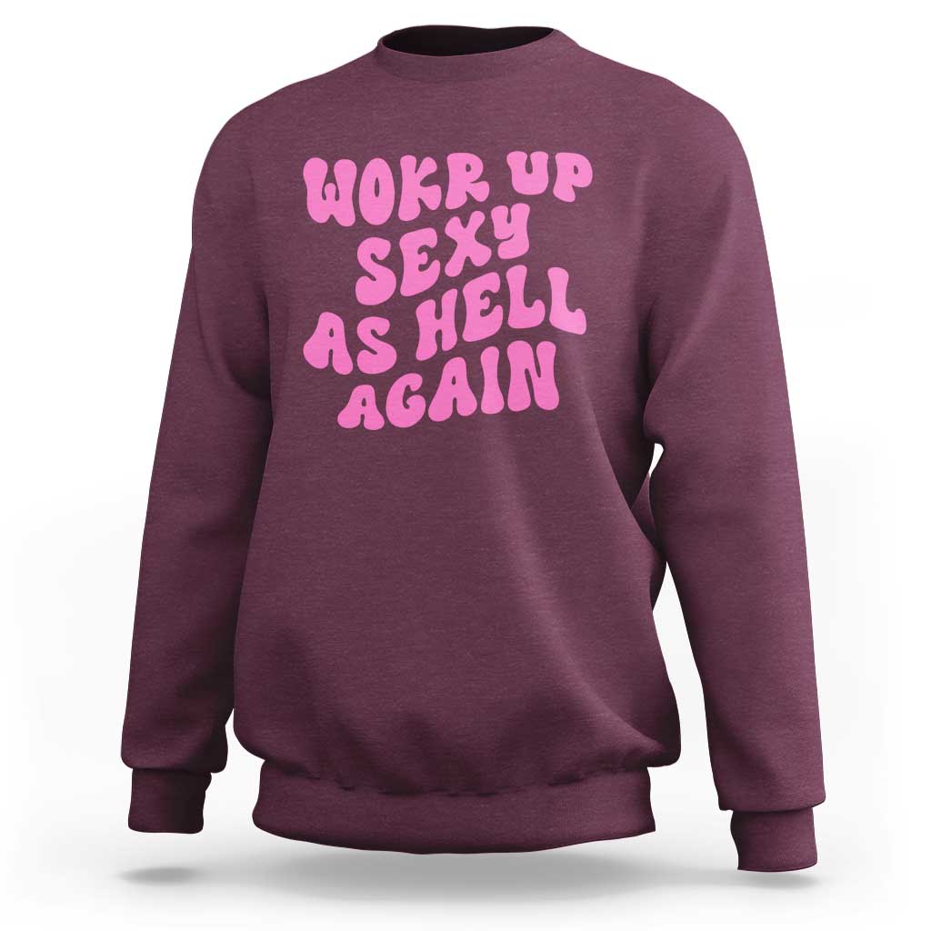 Funny Attitude Women Saying Sweatshirt I Woke Up Sexy As Hell Again