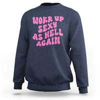 Funny Attitude Women Saying Sweatshirt I Woke Up Sexy As Hell Again
