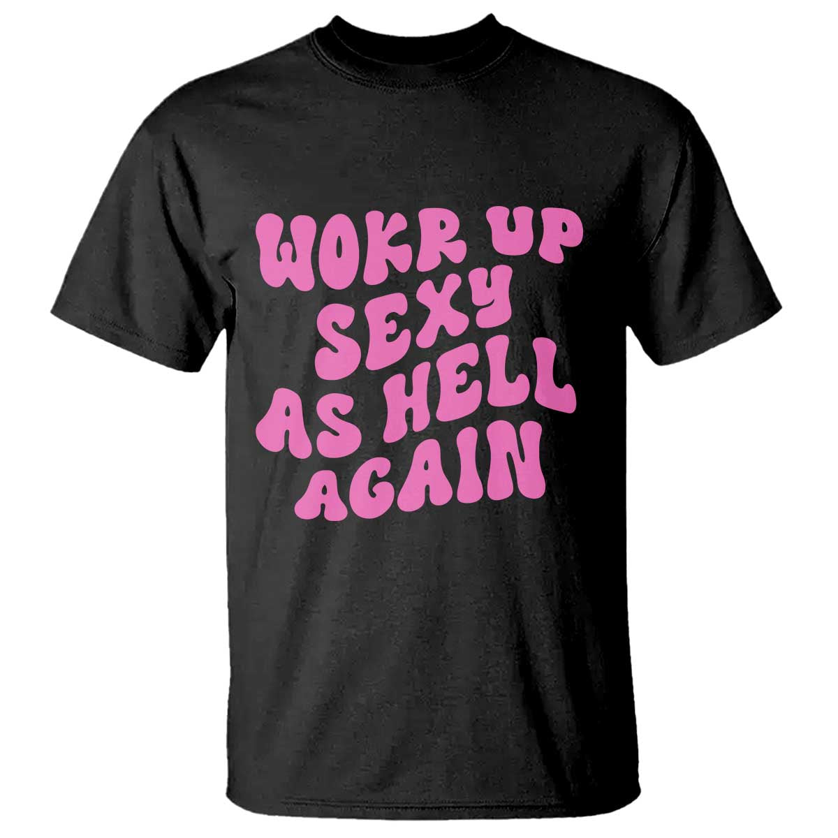 Funny Attitude Women Saying T Shirt I Woke Up Sexy As Hell Again