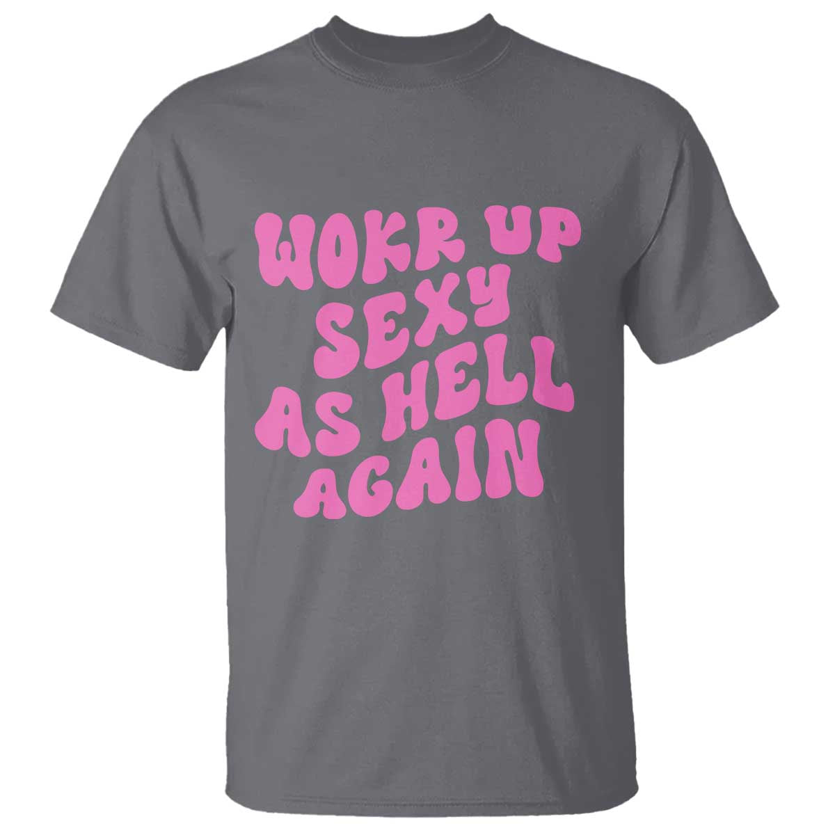 Funny Attitude Women Saying T Shirt I Woke Up Sexy As Hell Again