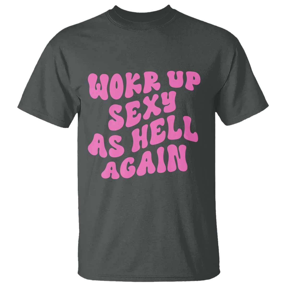 Funny Attitude Women Saying T Shirt I Woke Up Sexy As Hell Again