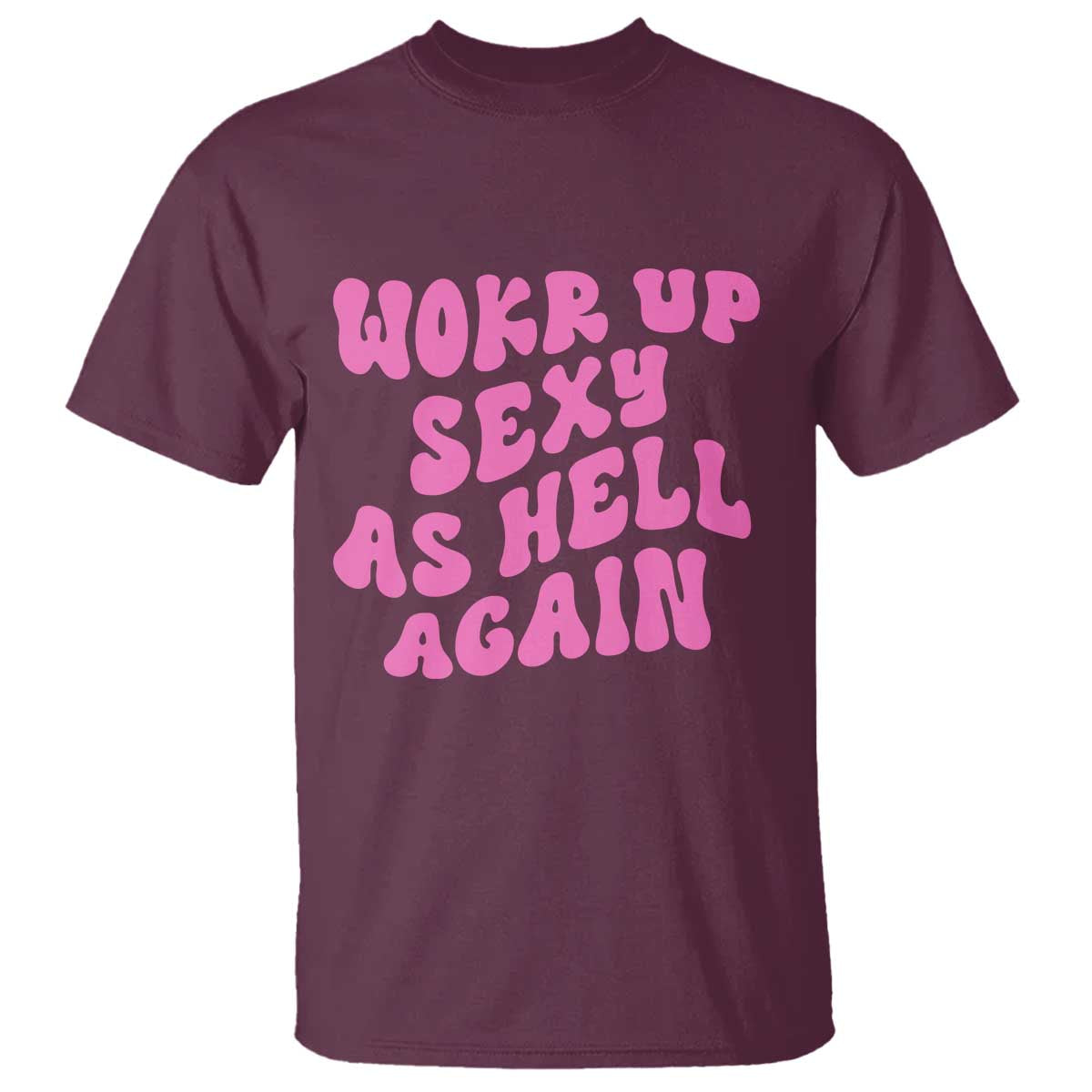 Funny Attitude Women Saying T Shirt I Woke Up Sexy As Hell Again