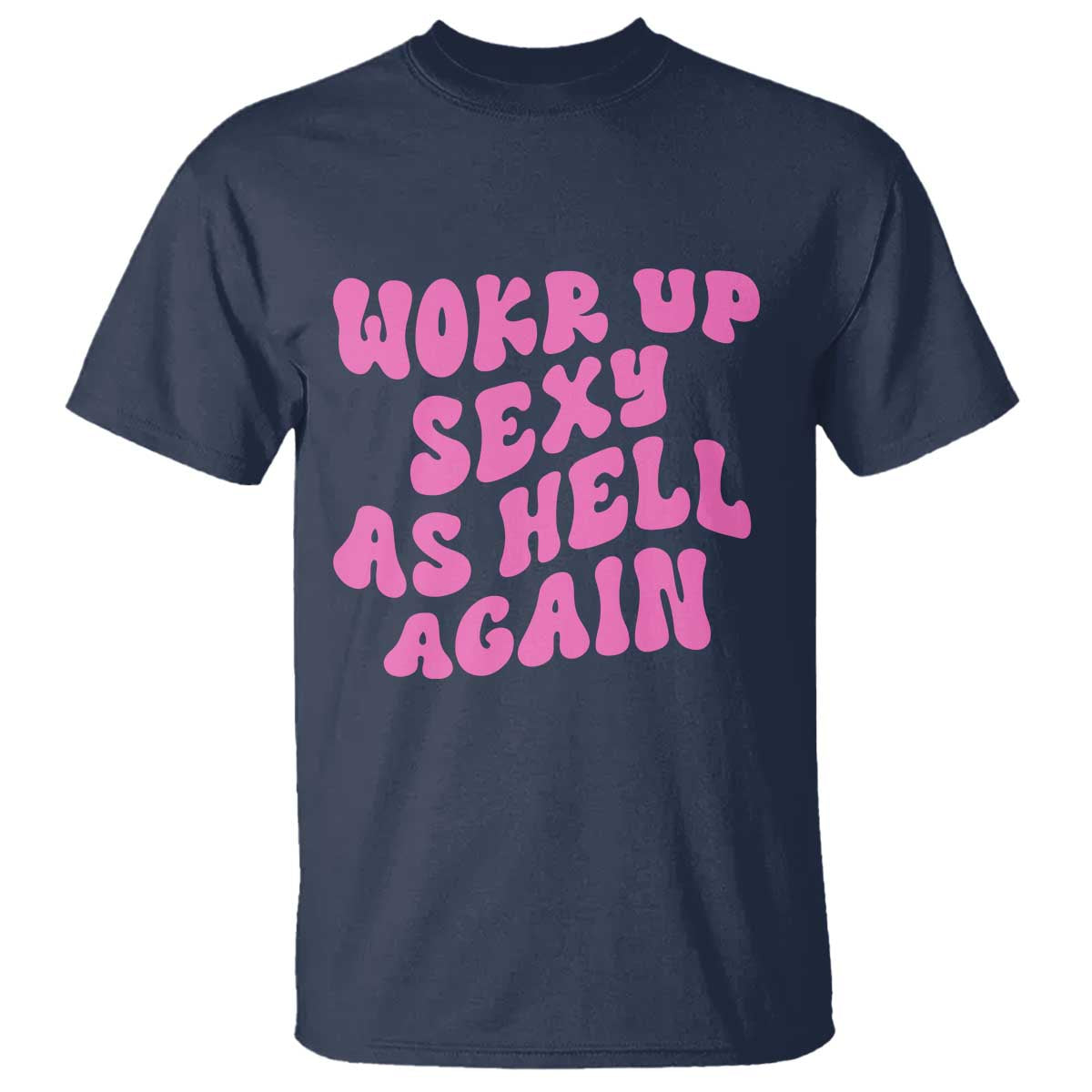 Funny Attitude Women Saying T Shirt I Woke Up Sexy As Hell Again