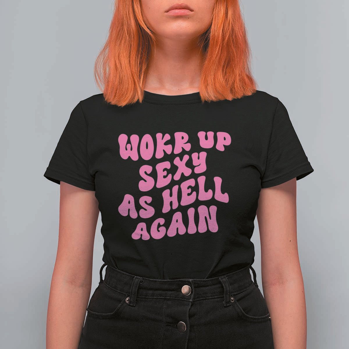 Funny Attitude Women Saying T Shirt For Women I Woke Up Sexy As Hell Again