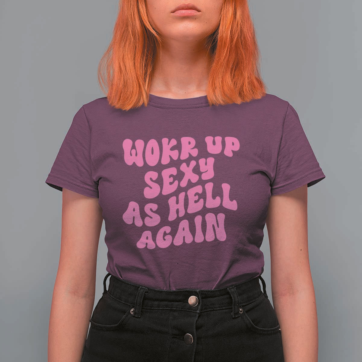 Funny Attitude Women Saying T Shirt For Women I Woke Up Sexy As Hell Again