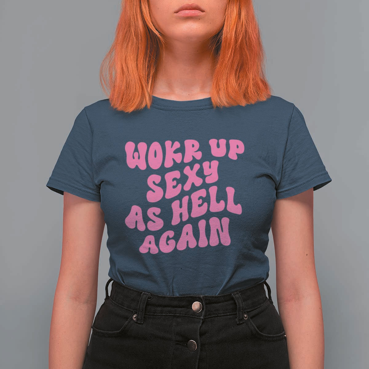 Funny Attitude Women Saying T Shirt For Women I Woke Up Sexy As Hell Again