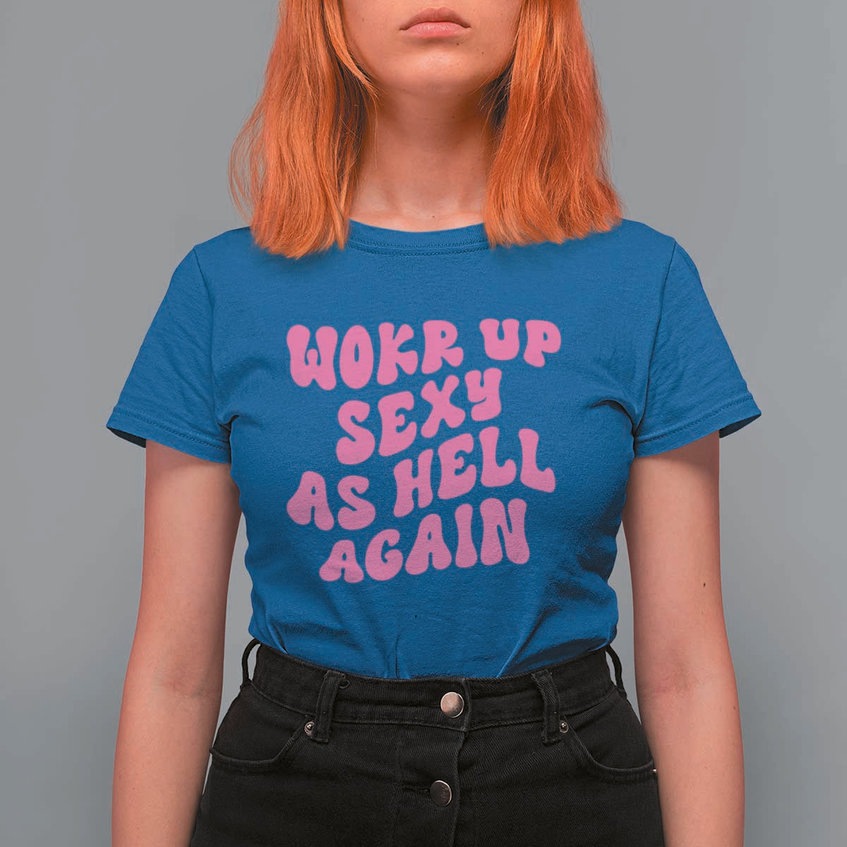 Funny Attitude Women Saying T Shirt For Women I Woke Up Sexy As Hell Again