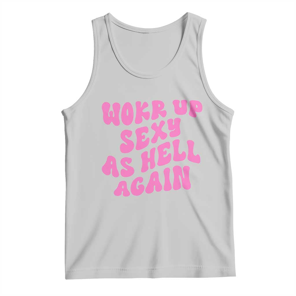 Funny Attitude Women Saying Tank Top I Woke Up Sexy As Hell Again