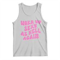 Funny Attitude Women Saying Tank Top I Woke Up Sexy As Hell Again