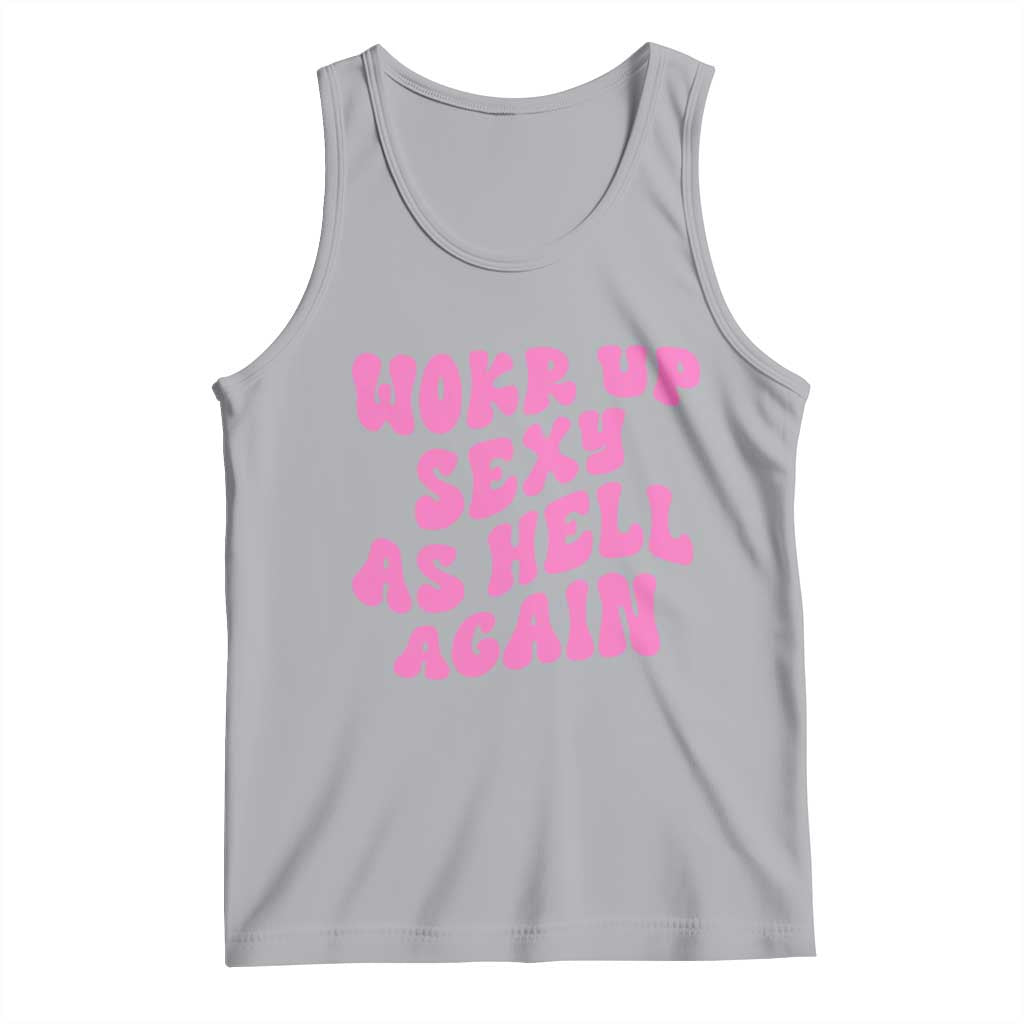 Funny Attitude Women Saying Tank Top I Woke Up Sexy As Hell Again