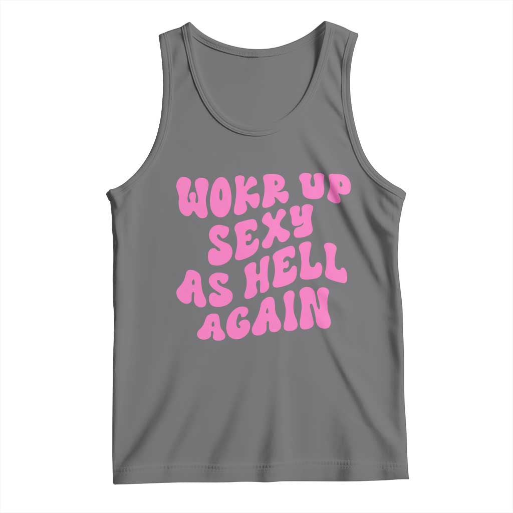Funny Attitude Women Saying Tank Top I Woke Up Sexy As Hell Again