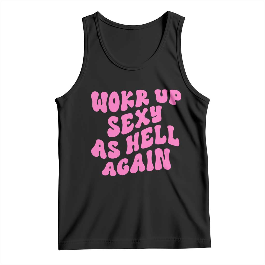 Funny Attitude Women Saying Tank Top I Woke Up Sexy As Hell Again