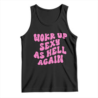 Funny Attitude Women Saying Tank Top I Woke Up Sexy As Hell Again