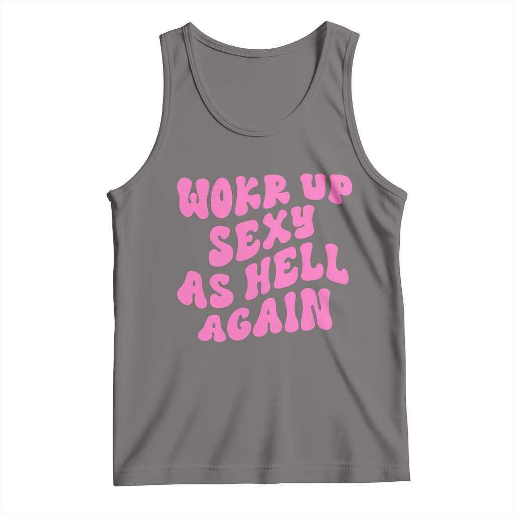 Funny Attitude Women Saying Tank Top I Woke Up Sexy As Hell Again