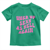 Funny Attitude Women Saying Toddler T Shirt I Woke Up Sexy As Hell Again