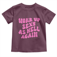 Funny Attitude Women Saying Toddler T Shirt I Woke Up Sexy As Hell Again