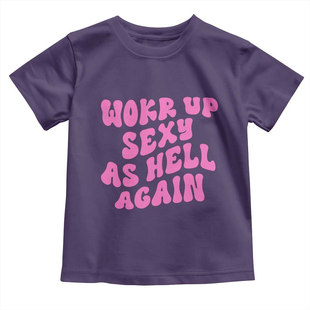Funny Attitude Women Saying Toddler T Shirt I Woke Up Sexy As Hell Again
