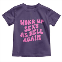 Funny Attitude Women Saying Toddler T Shirt I Woke Up Sexy As Hell Again