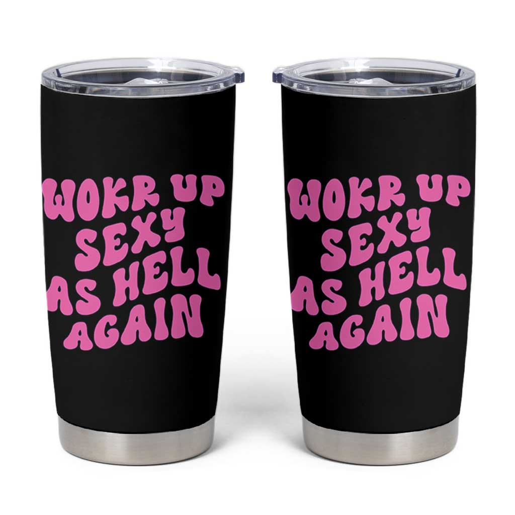 Funny Attitude Women Saying Tumbler Cup I Woke Up Sexy As Hell Again