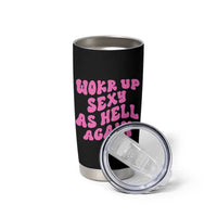 Funny Attitude Women Saying Tumbler Cup I Woke Up Sexy As Hell Again