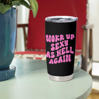 Funny Attitude Women Saying Tumbler Cup I Woke Up Sexy As Hell Again