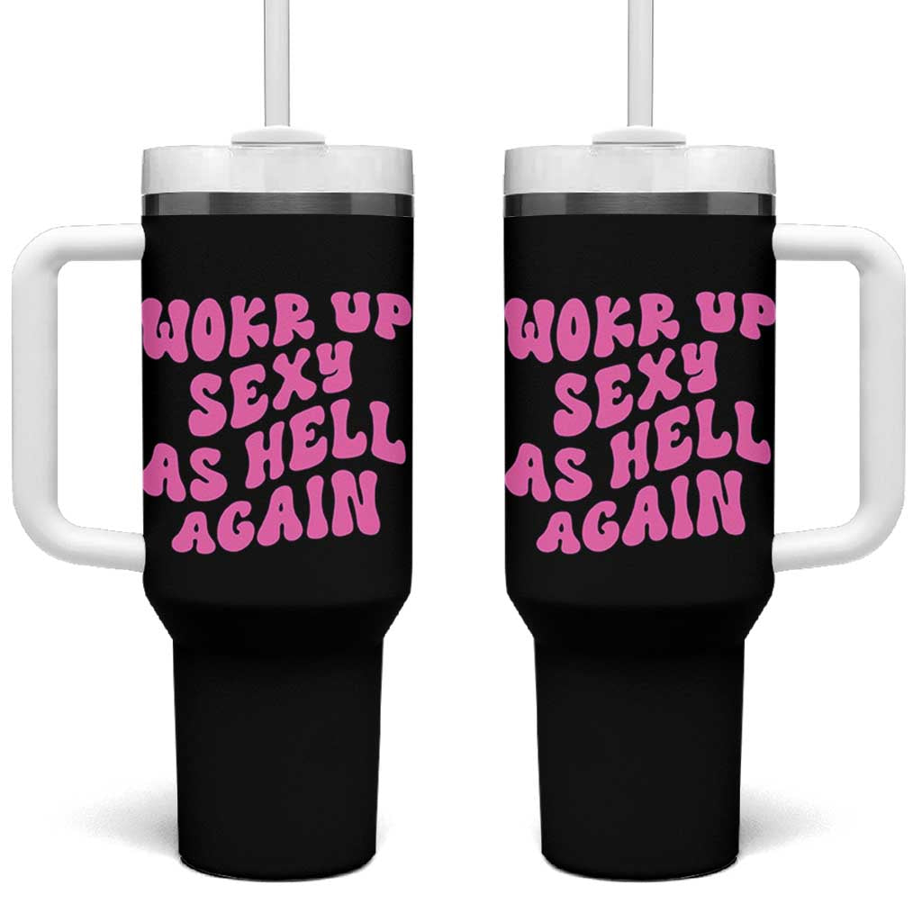 Funny Attitude Women Saying Tumbler With Handle I Woke Up Sexy As Hell Again