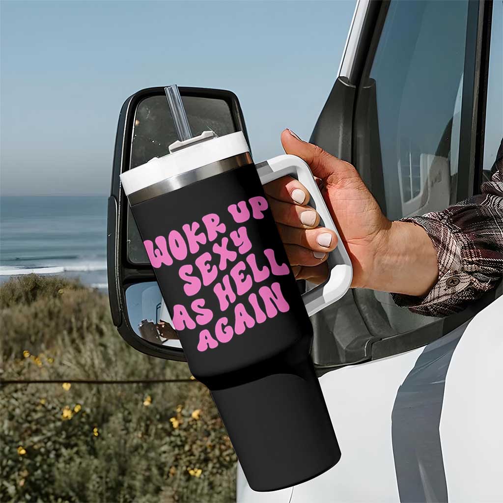 Funny Attitude Women Saying Tumbler With Handle I Woke Up Sexy As Hell Again