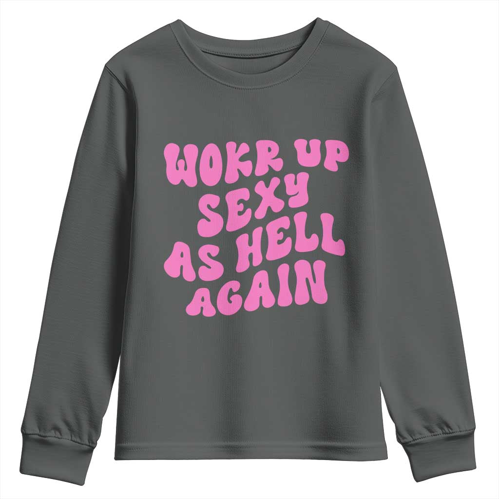 Funny Attitude Women Saying Youth Sweatshirt I Woke Up Sexy As Hell Again