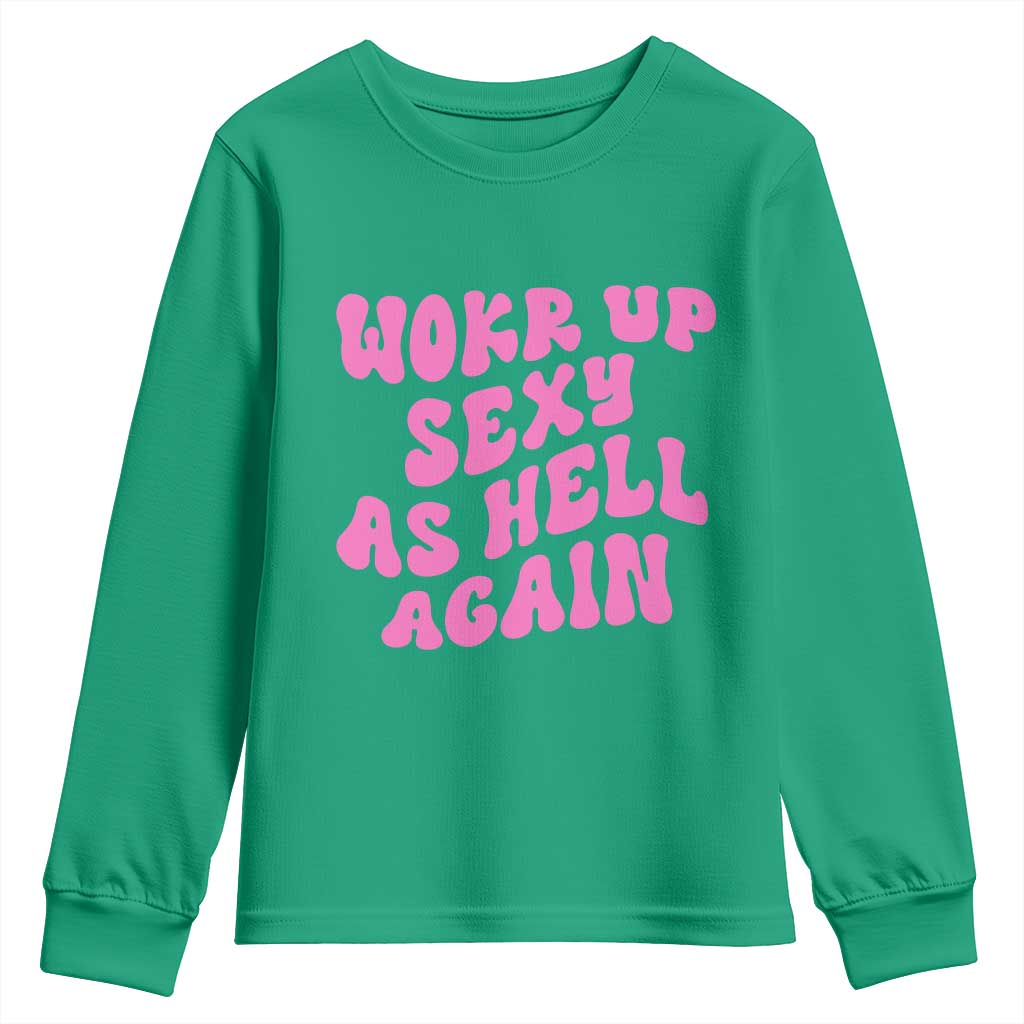 Funny Attitude Women Saying Youth Sweatshirt I Woke Up Sexy As Hell Again