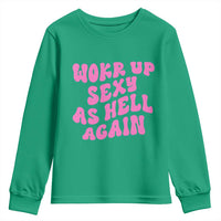 Funny Attitude Women Saying Youth Sweatshirt I Woke Up Sexy As Hell Again