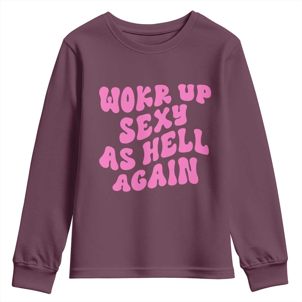 Funny Attitude Women Saying Youth Sweatshirt I Woke Up Sexy As Hell Again