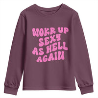 Funny Attitude Women Saying Youth Sweatshirt I Woke Up Sexy As Hell Again