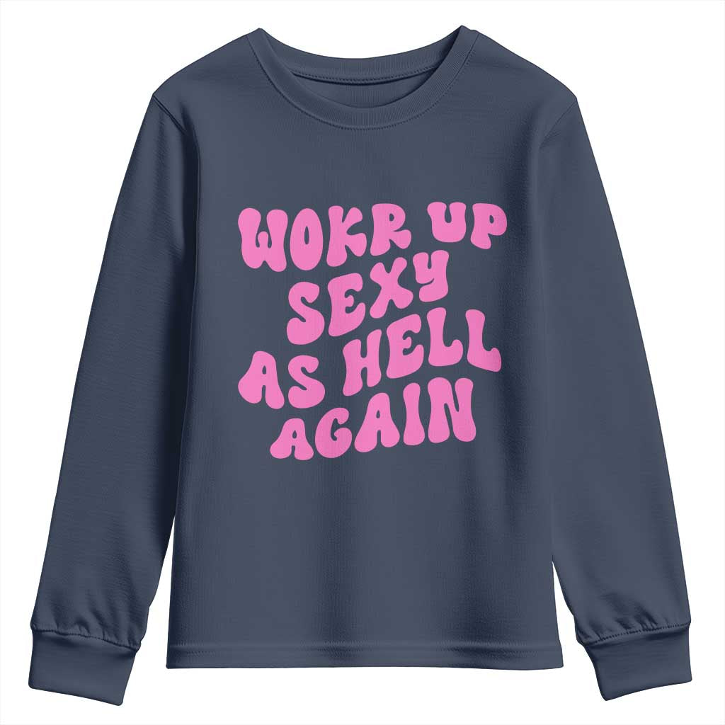 Funny Attitude Women Saying Youth Sweatshirt I Woke Up Sexy As Hell Again